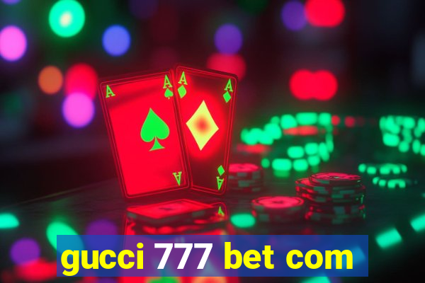 gucci 777 bet com